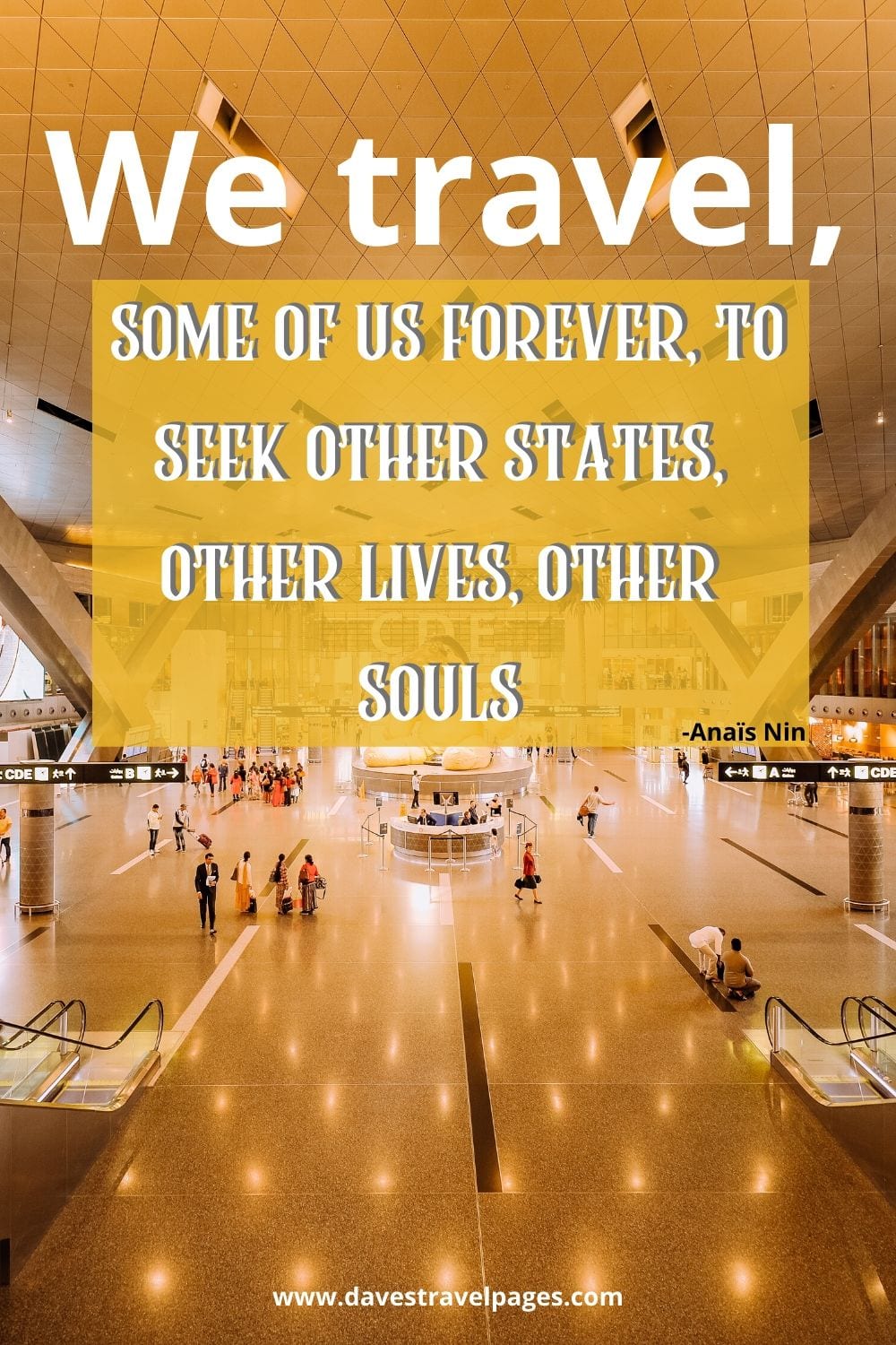 Top wanderlust quotes: We travel, some of us forever, to seek other states, other lives, other souls.”-Anaïs Nin