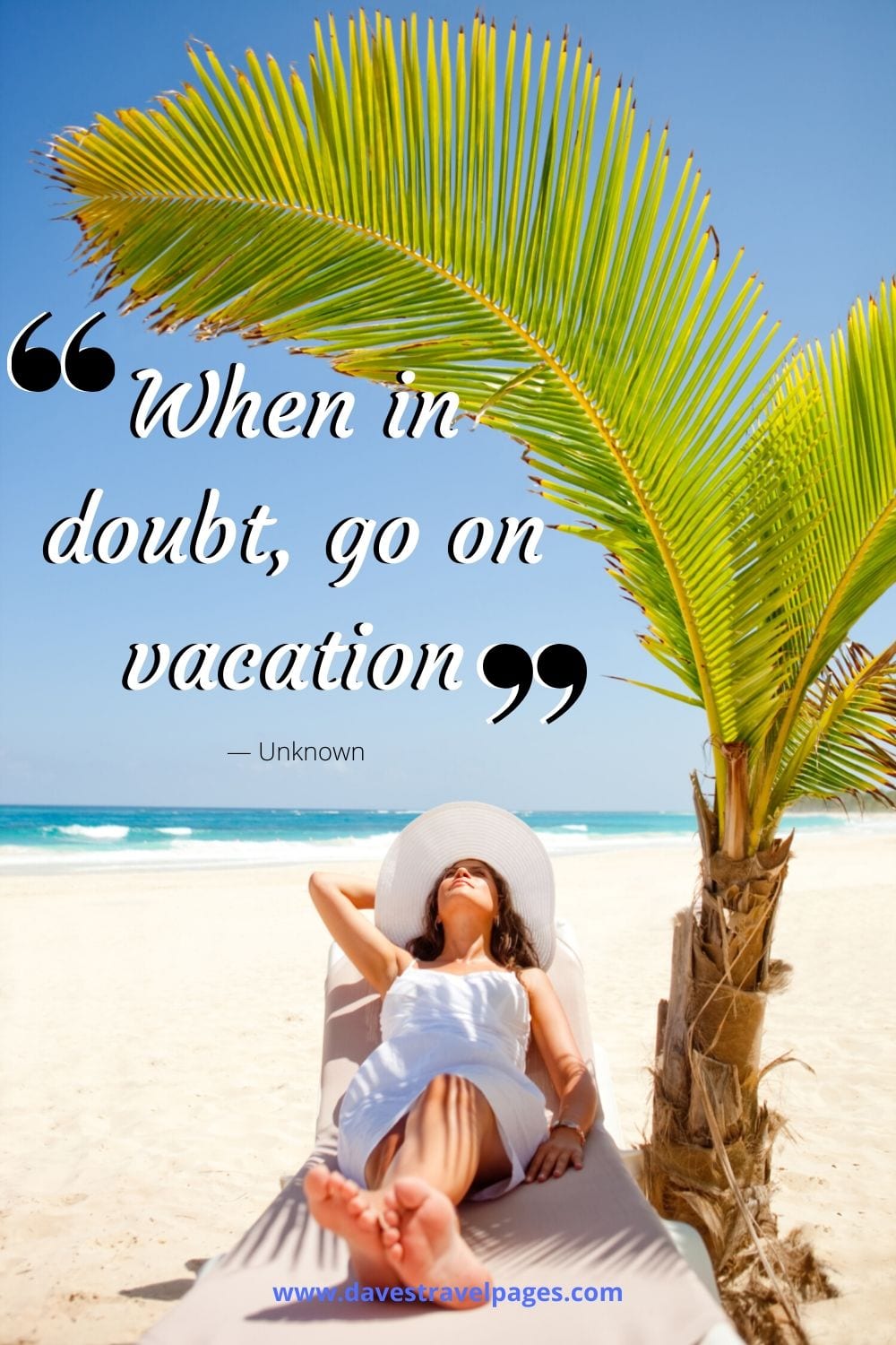 Best vacation quotes - “When in doubt, go on vacation.” — Unknown