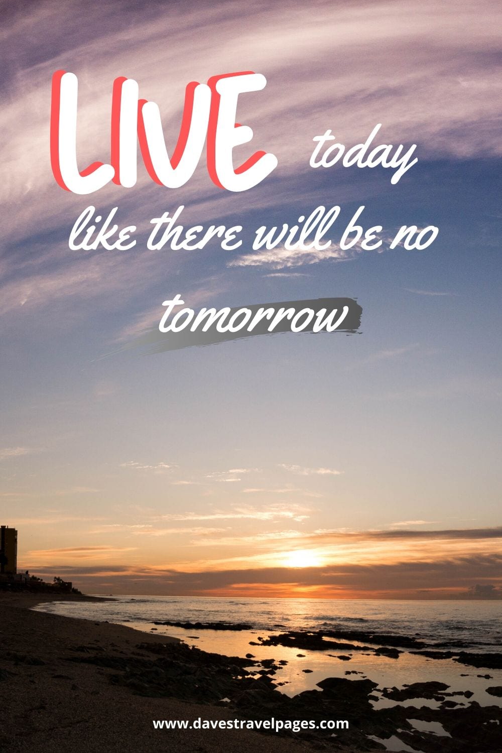 Inspiring Captions: Live today like there will be no tomorrow.