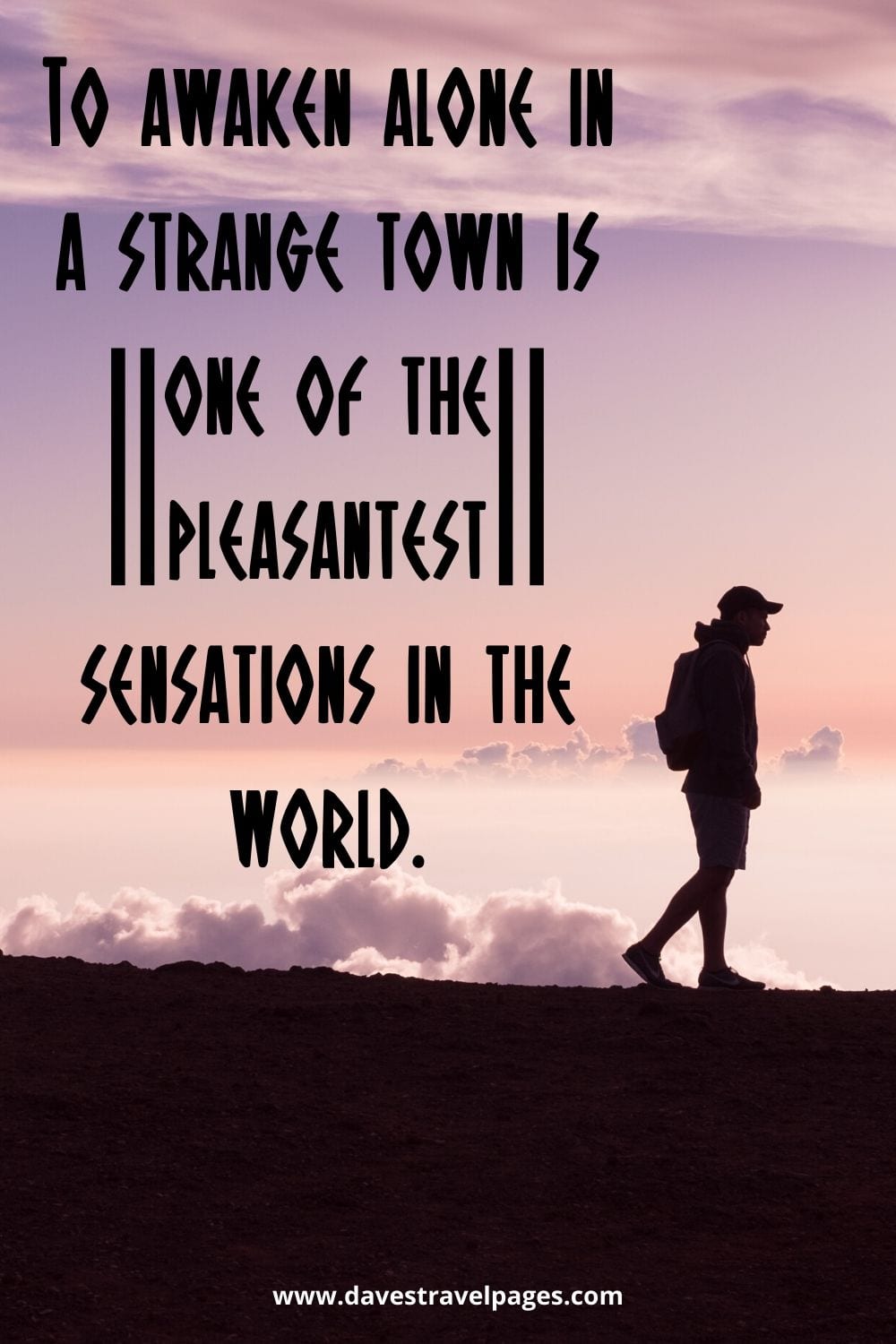 Travel Captions: To awaken alone in a strange town is one of the pleasantest sensations in the world.” – Freya Stark
