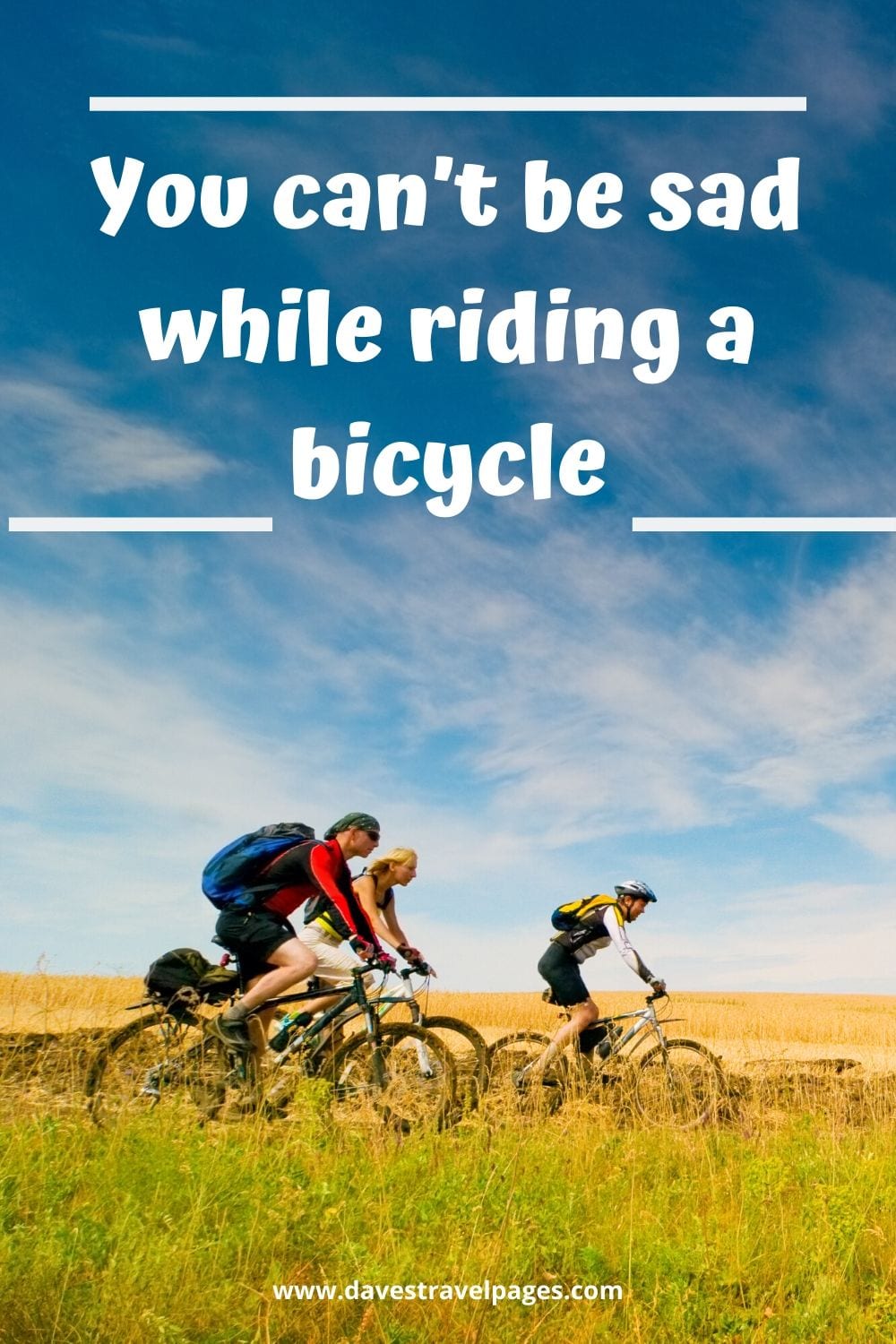 One of the best cycling quotes - You can’t be sad while riding a bicycle.
