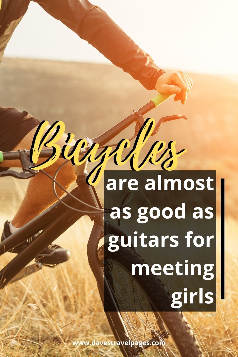 Cool bicycle quote - Bicycles are almost as good as guitars for meeting girls. ~ Bob Weir