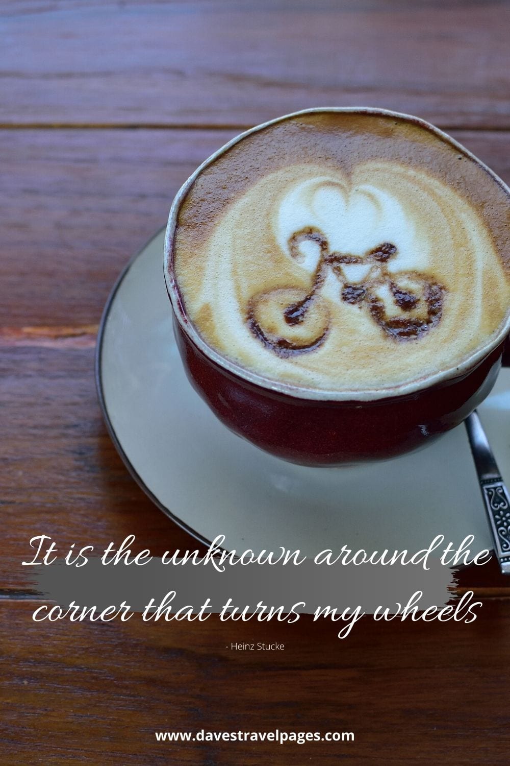 It is the unknown around the corner that turns my wheels. ~ Heinz Stucke cycling around the world