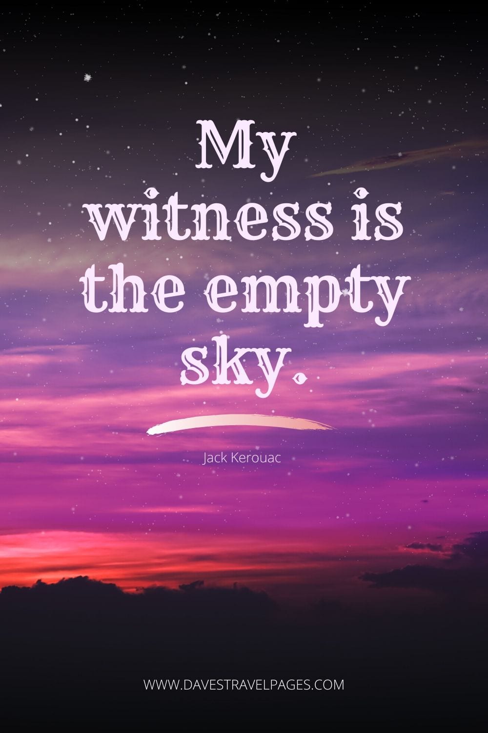 “My witness is the empty sky.” - Quote from Some of the Dharma by J. Kerouac