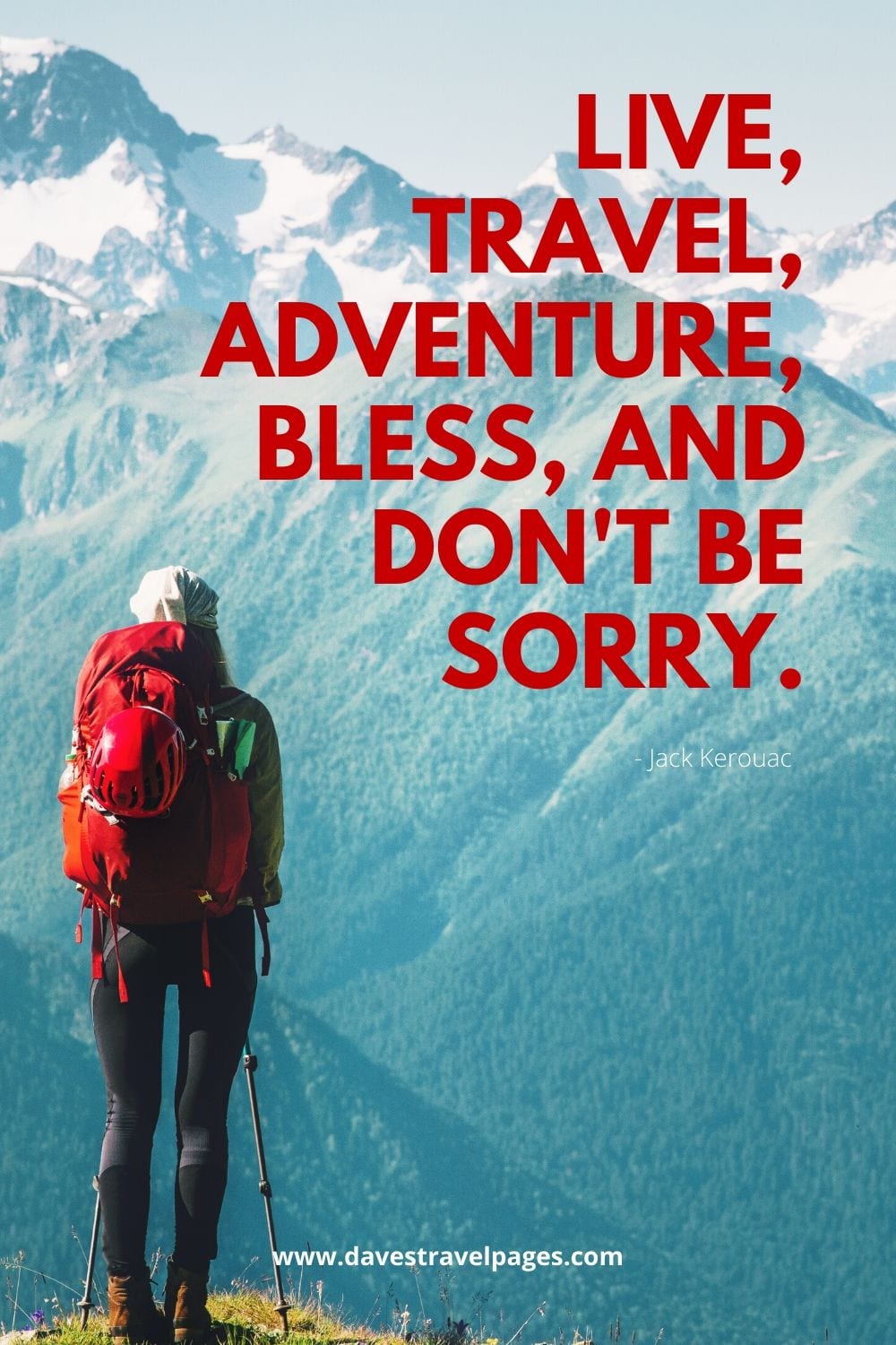 So shut up, live, travel, adventure, bless and don't be sorry - Jack Kerouac Quote about a life of adventure
