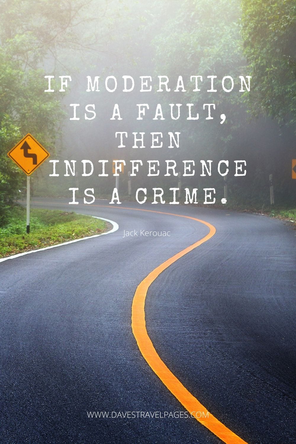 “If moderation is a fault, then indifference is a crime.” Quote by Jack Kerouac