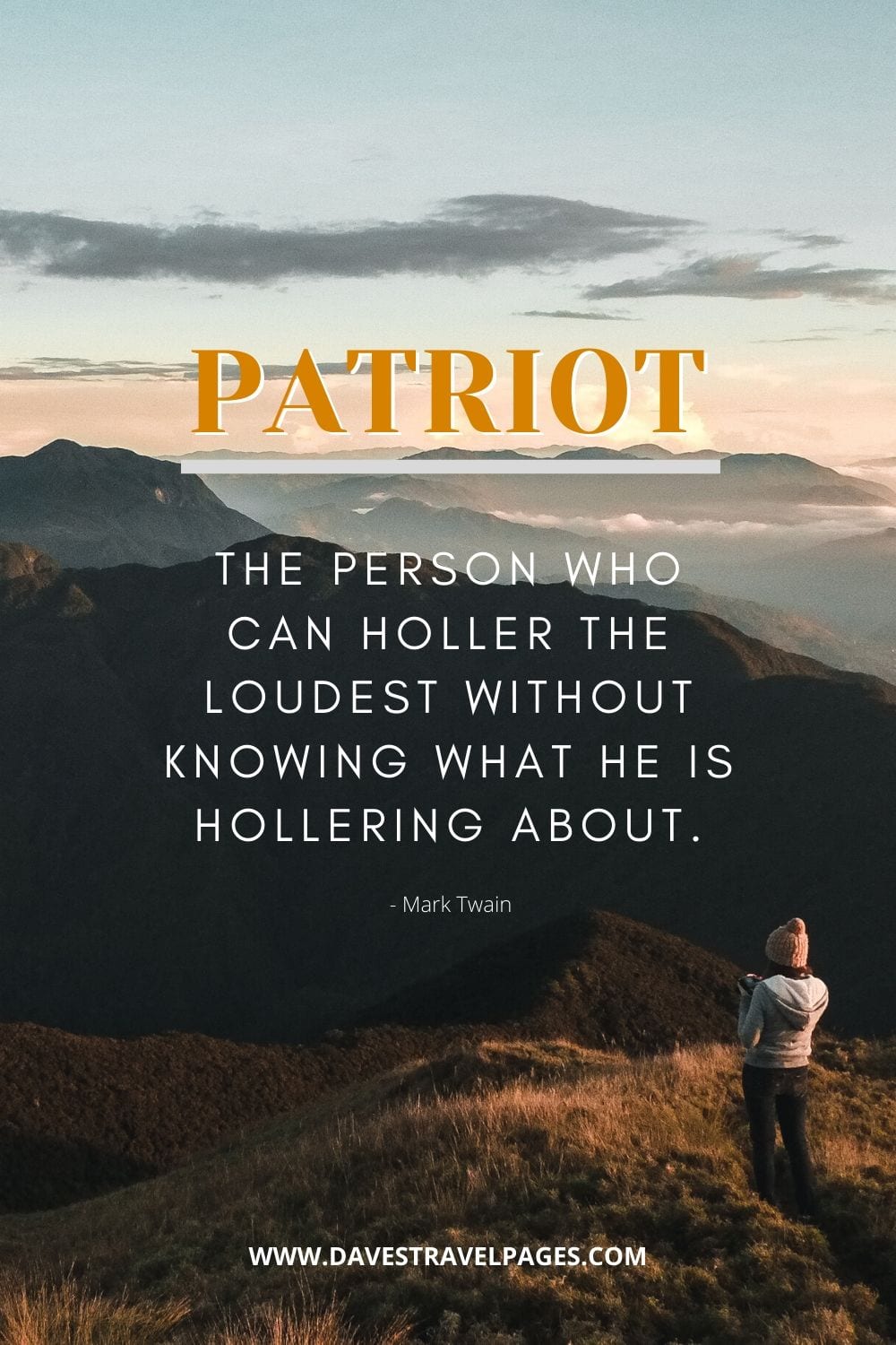 Mark Twain Quotations: Patriot: the person who can holler the loudest without knowing what he is hollering about.