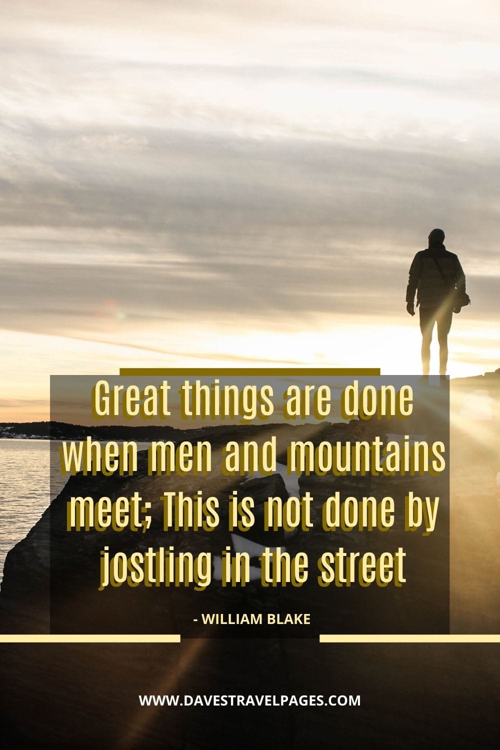 Outdoor's Quotes: Great things are done when men and mountains meet; This is not done by jostling in the street - William Blake
