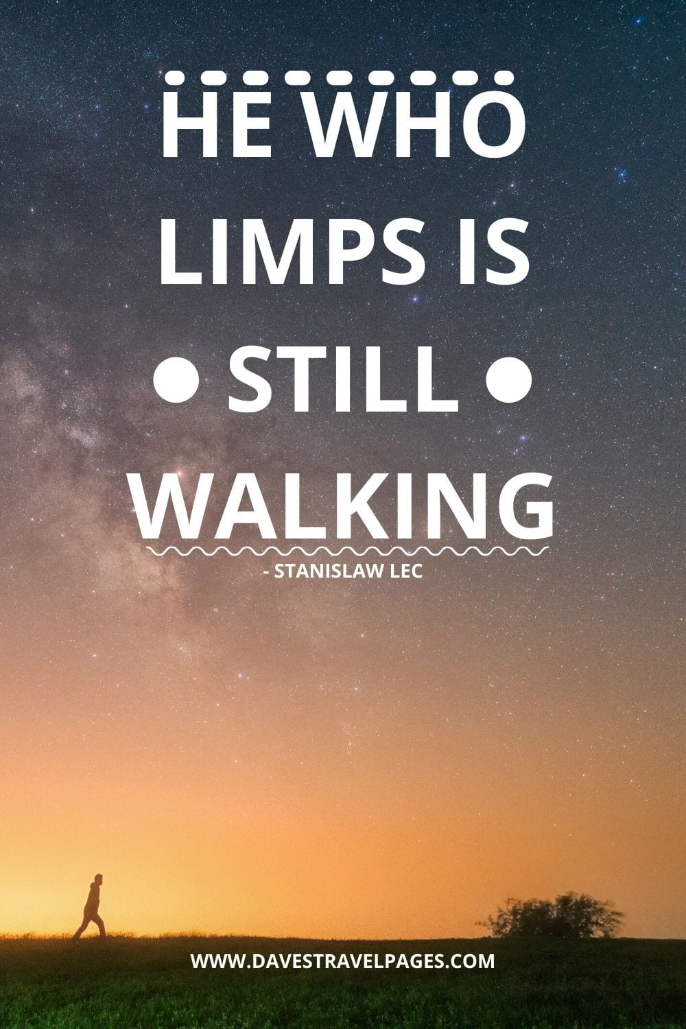 Motivational Quotes: He who limps is still walking - Stanislaw Lec