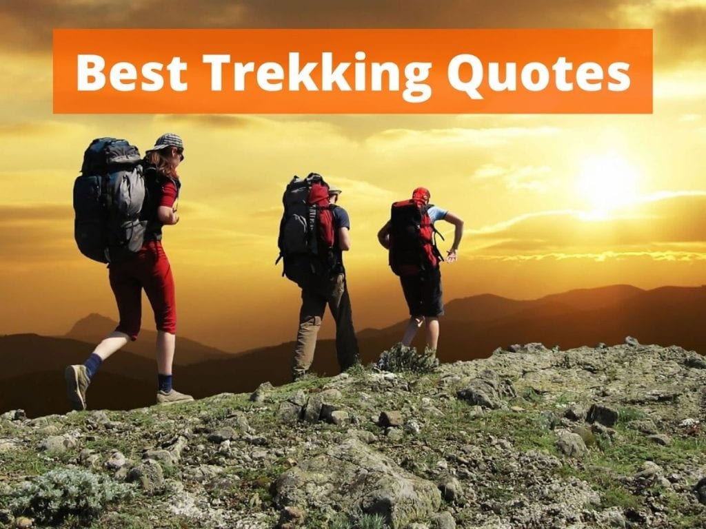 50 Trekking Quotes To Inspire You To Enjoy The Great Outdoors