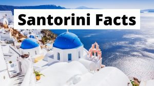 Interesting Santorini facts and trivia