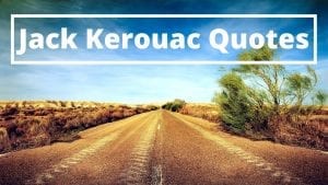 A collection of the best Jack Kerouac Quotes