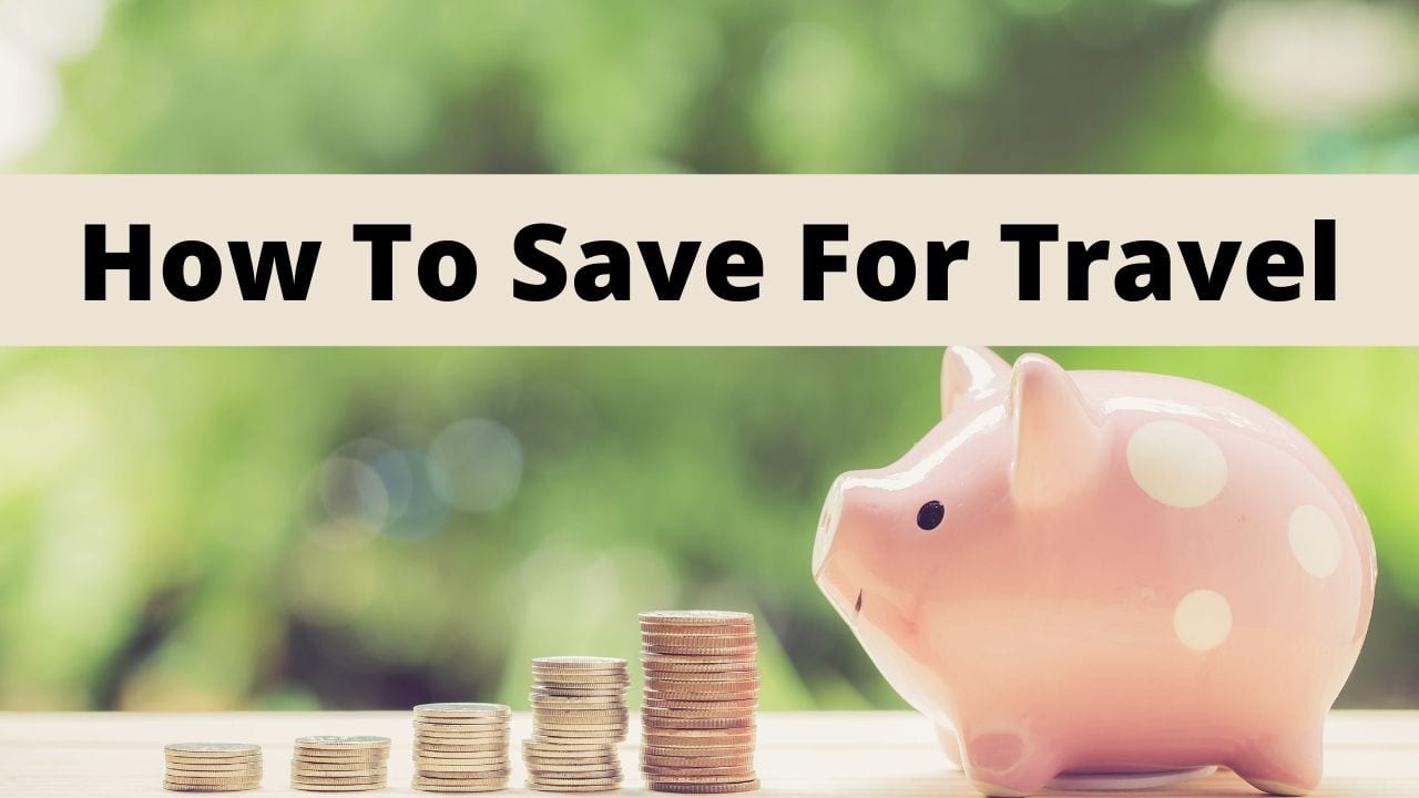 How to Save Money for Travel Budget Tips, Hacks and More