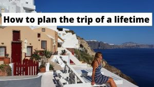 How to plan the trip of a lifetime