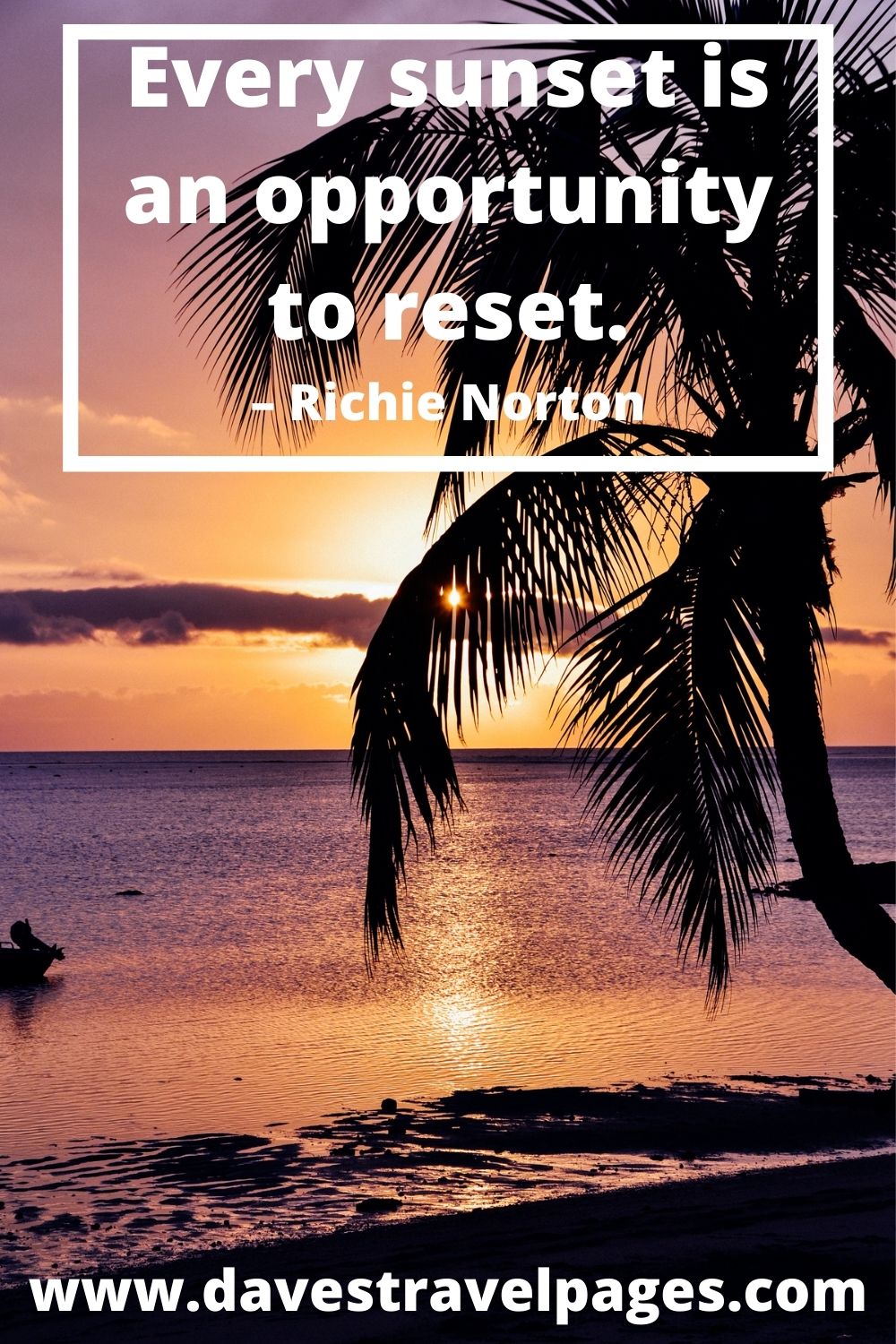 Every sunset is an opportunity to reset. – Richie Norton