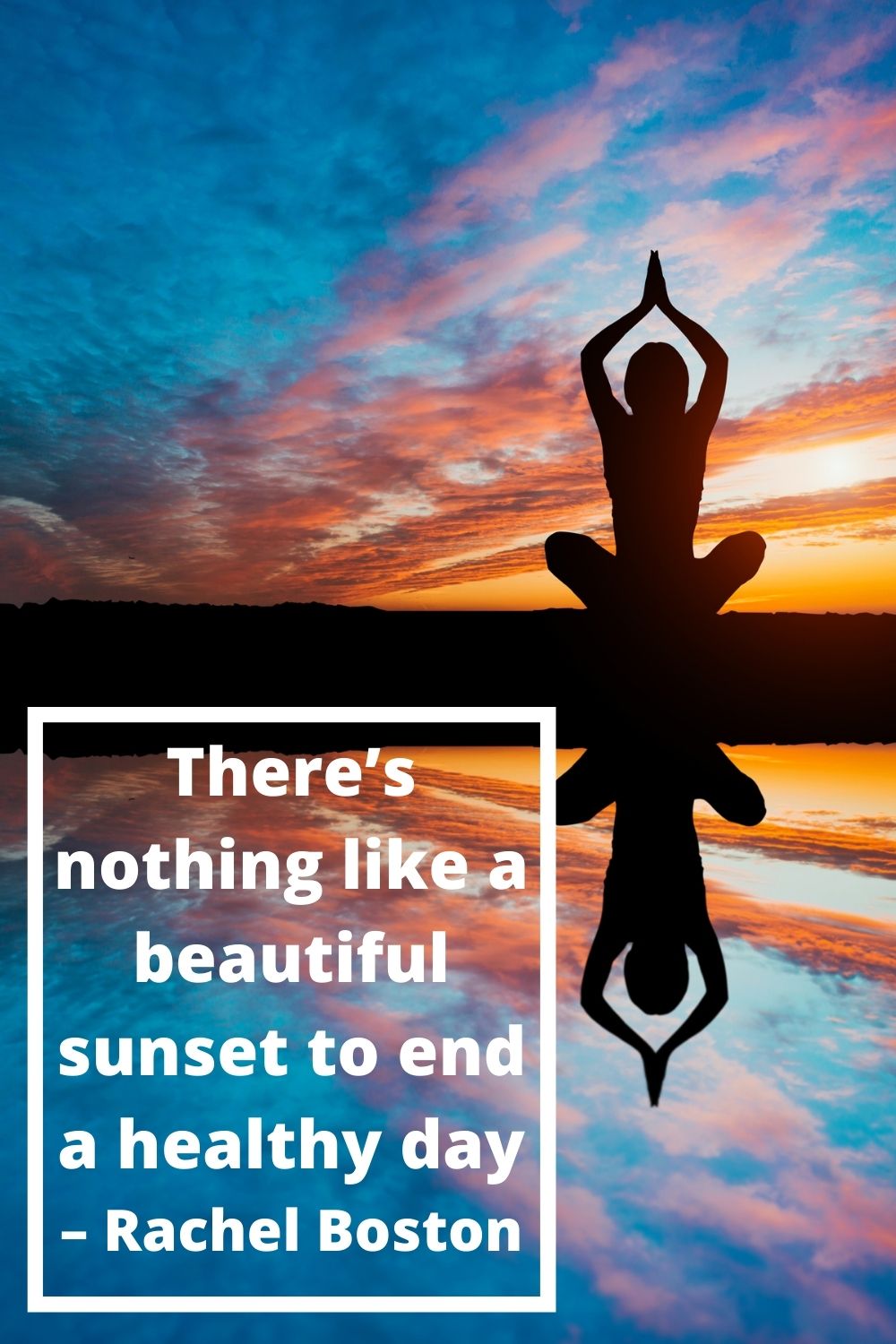 There’s nothing like a beautiful sunset to end a healthy day. – Rachel Boston