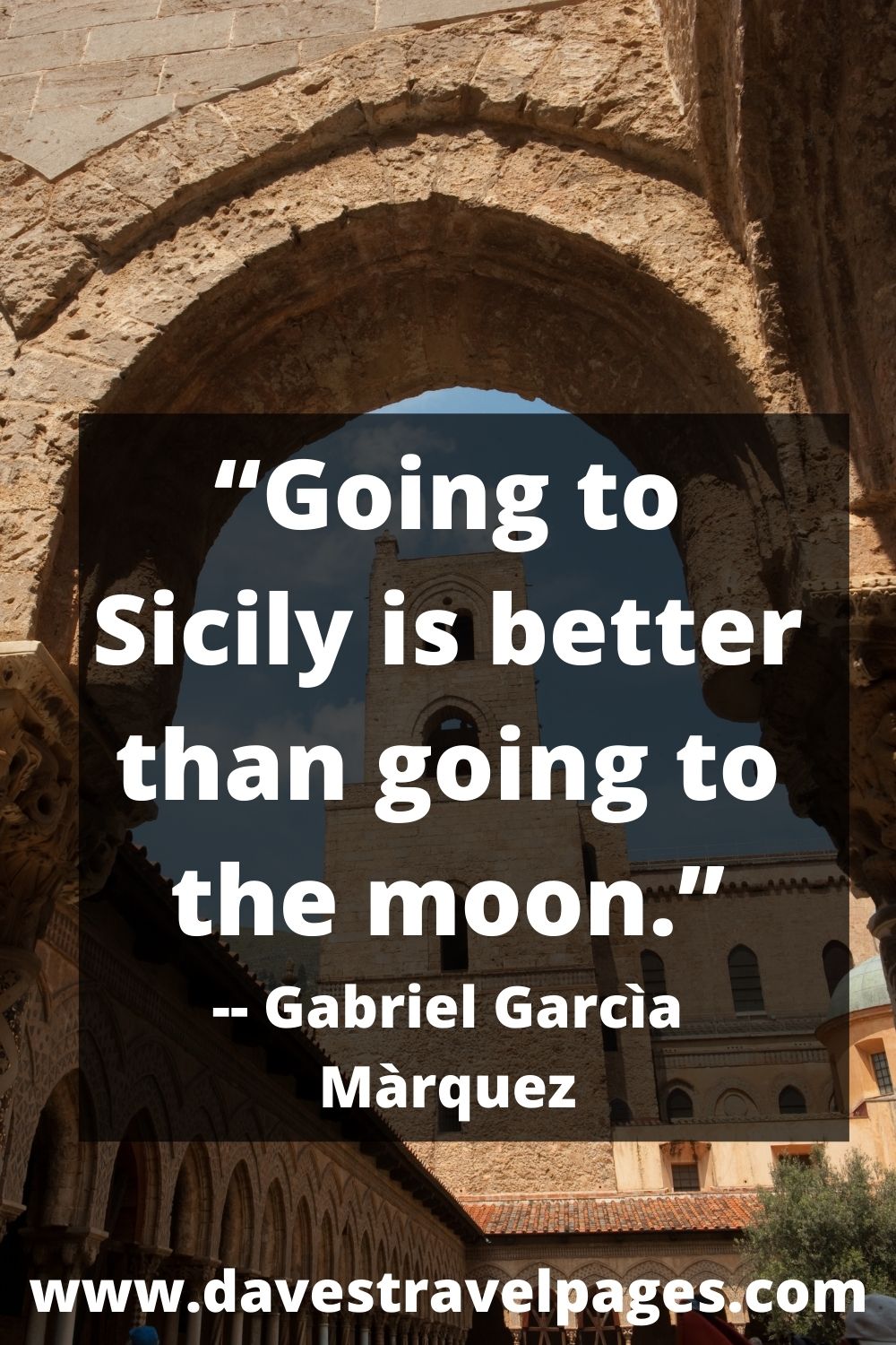 “Going to Sicily is better than going to the moon.” -- Gabriel Garcìa Màrquez