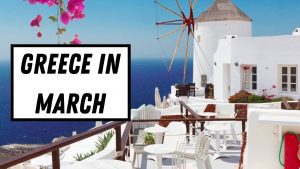 Everything you need to know about visiting Greece in March