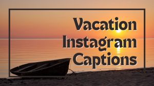 Best Instagram Vacation Captions