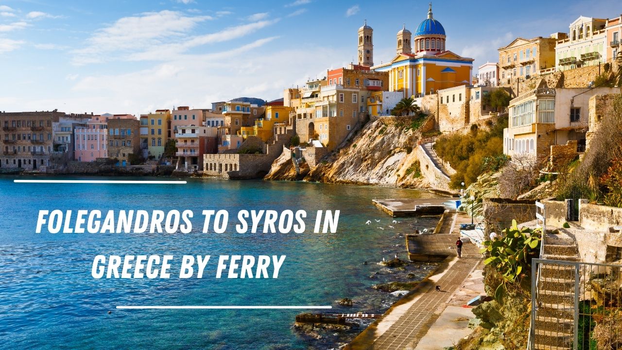 Best way to travel Folegandros to Syros by ferry