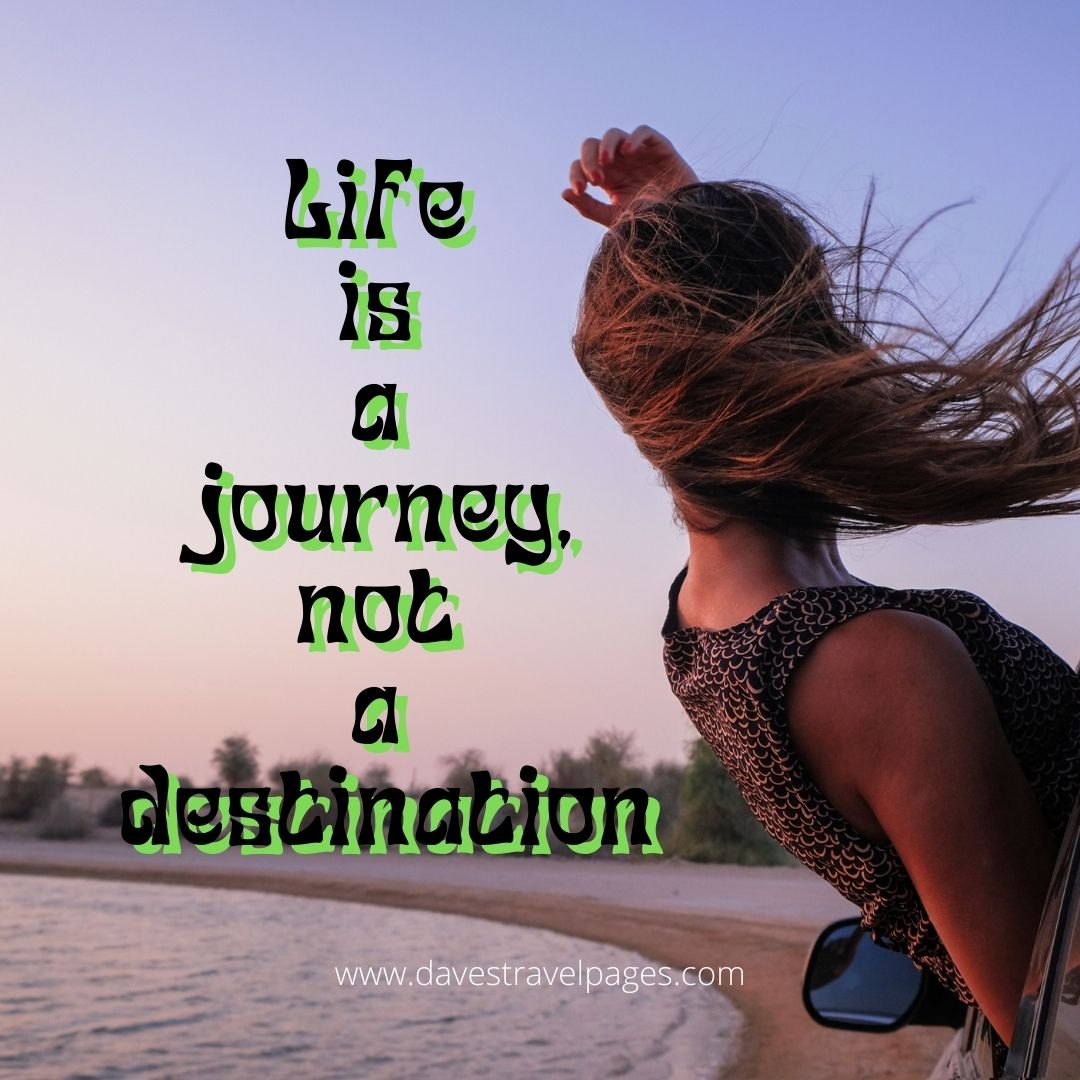 Life is a journey not a destination caption for Instagram about travel