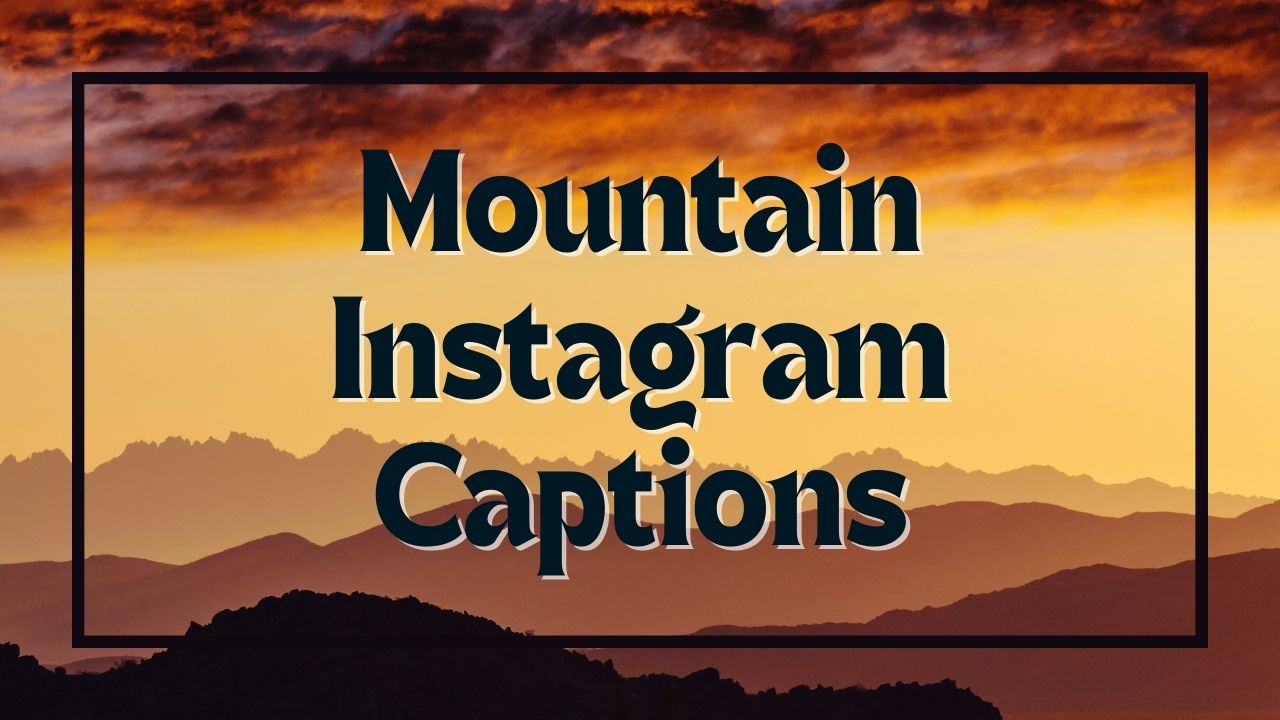 Amazing mountain Instagram captions you can use with your photos