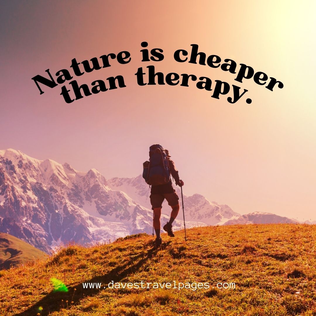 Nature is cheaper than therapy Instagram Hiking Caption