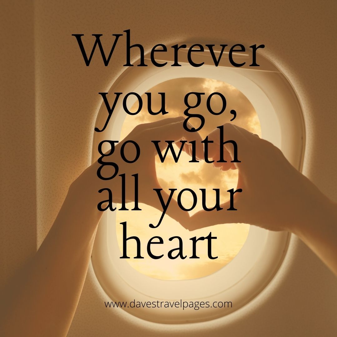 Wherever you go, go with all your heart travel captions for Instagram
