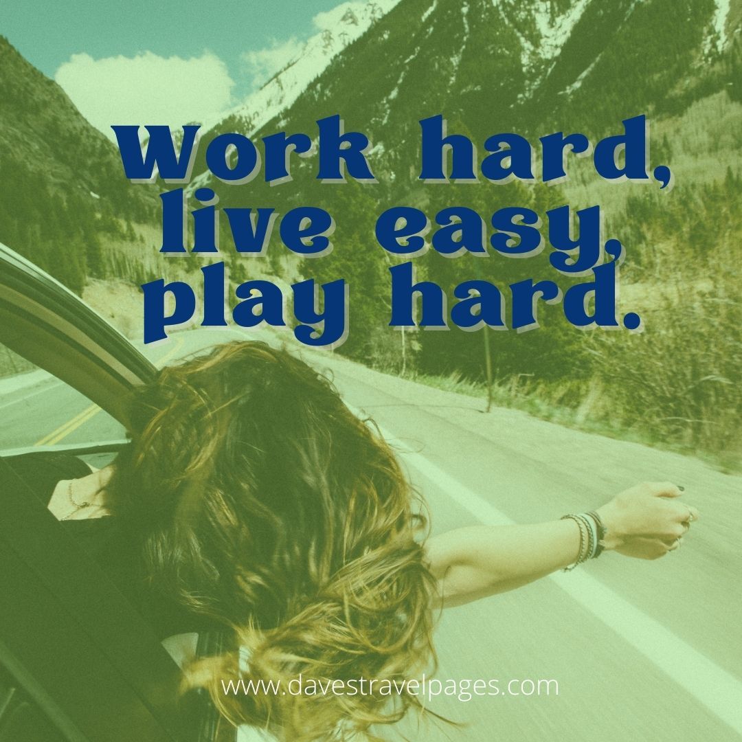Work hard, live easy, play hard caption