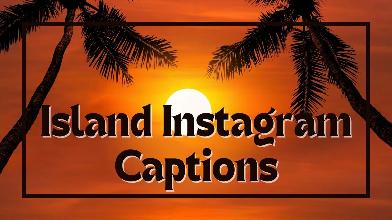 Tropical island Instagram Captions