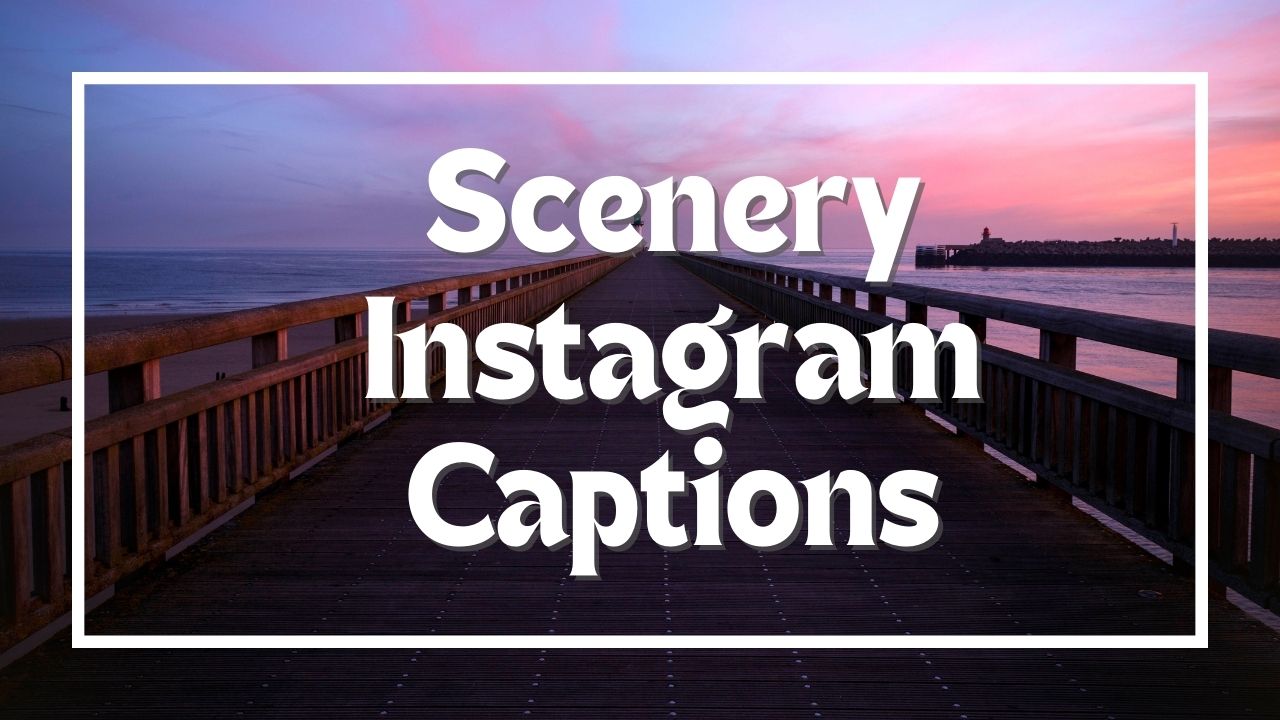 Best Scenery Captions For Instagram