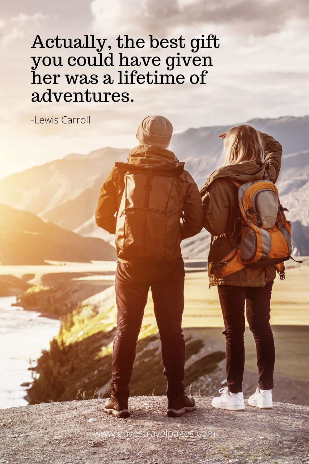 Actually, the best gift you could have given her was a lifetime of adventures.