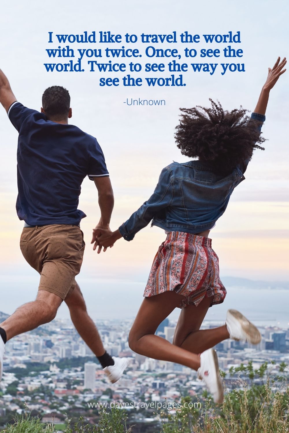 I would like to travel the world with you twice. Once, to see the world. Twice to see the way you see the world.: Adventure Couple Quotes