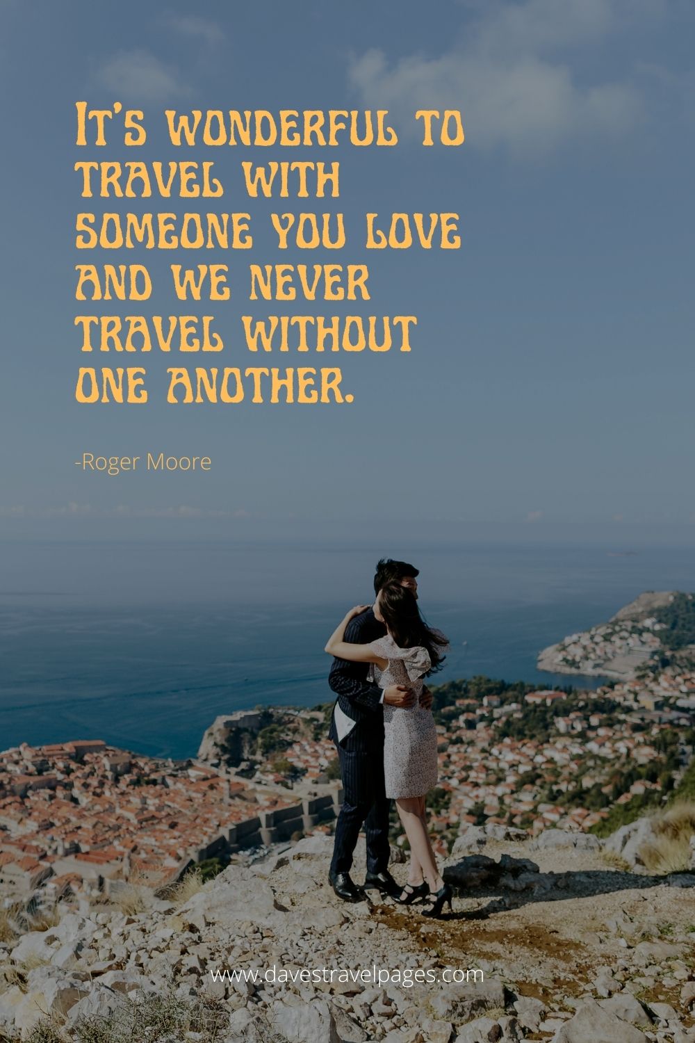 Adventure Couple Quote: It’s wonderful to travel with someone you love and we never travel without one another.