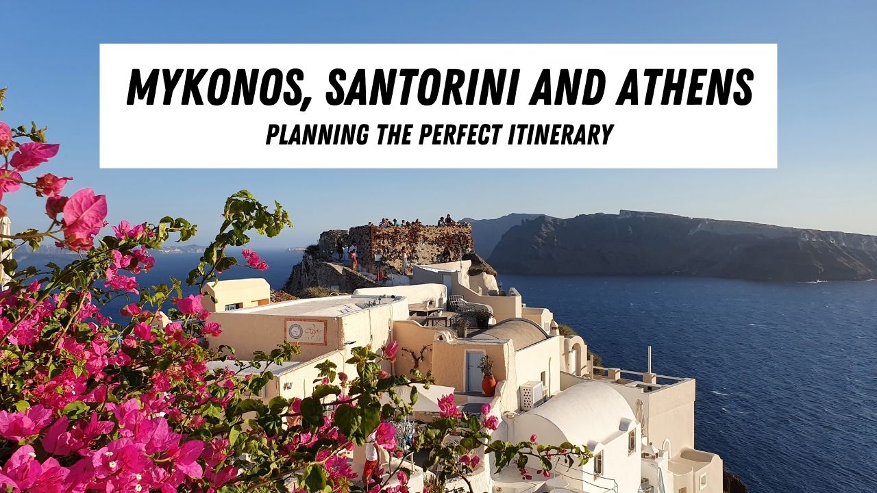 Planning the perfect Santorini, Mykonos, Athens itinerary