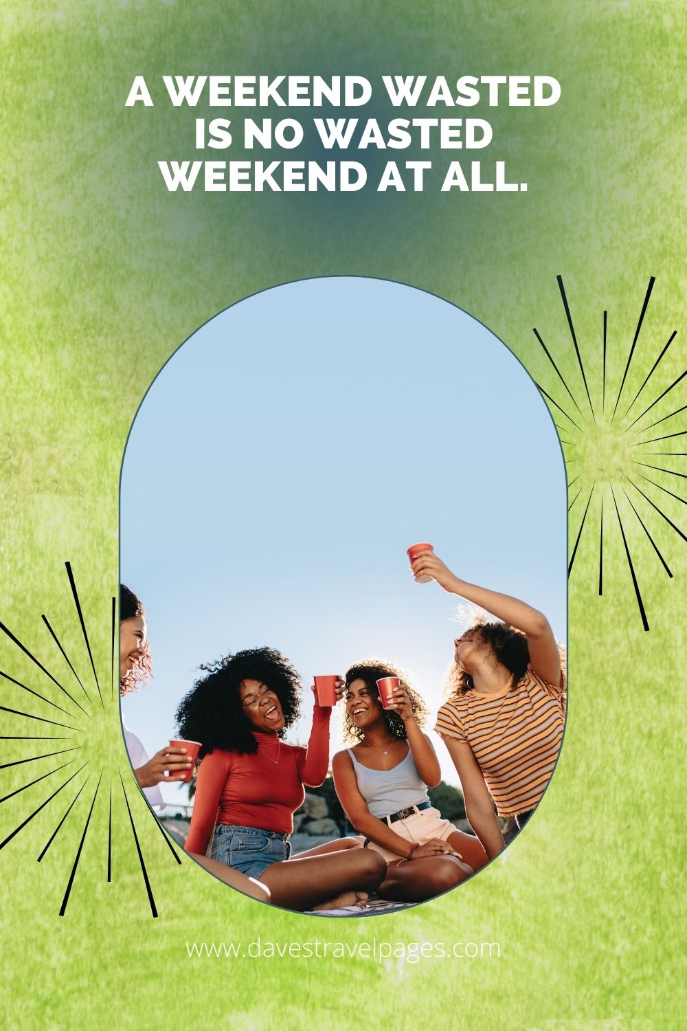 A weekend wasted is not wasted weekend at all | Weekend captions for Instagram