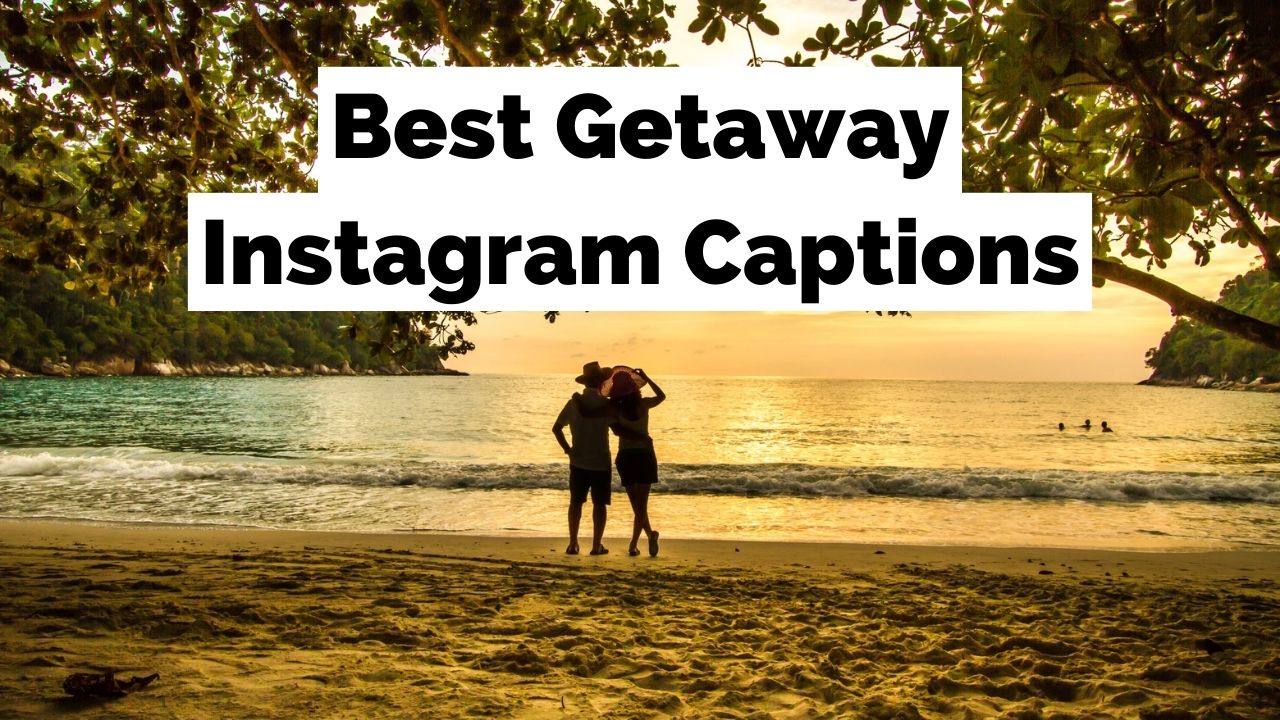 Best Getaway Instagram Captions