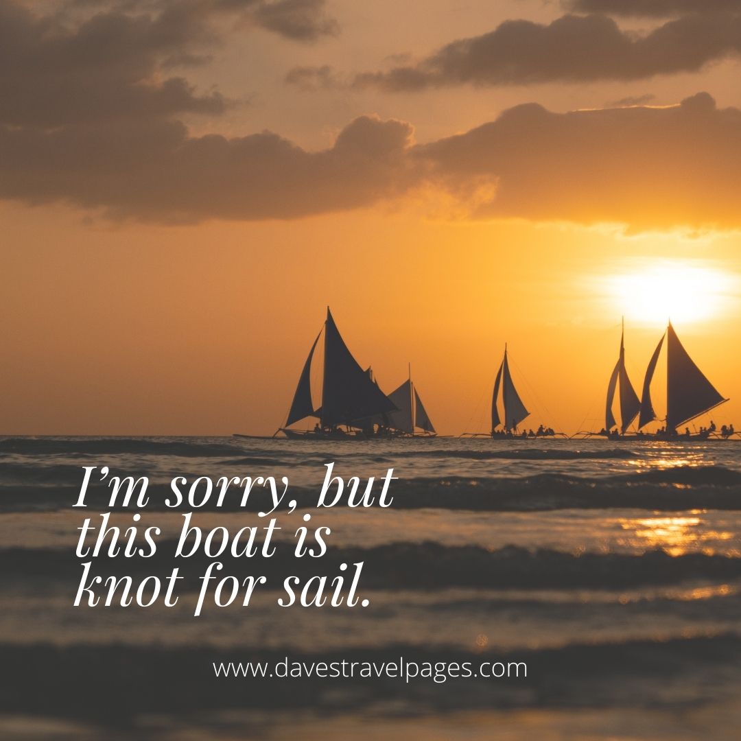 Boat Puns For Instagram: I’m sorry, but this boat is knot for sail