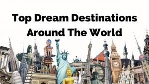 Inspiring dream destinations around the world