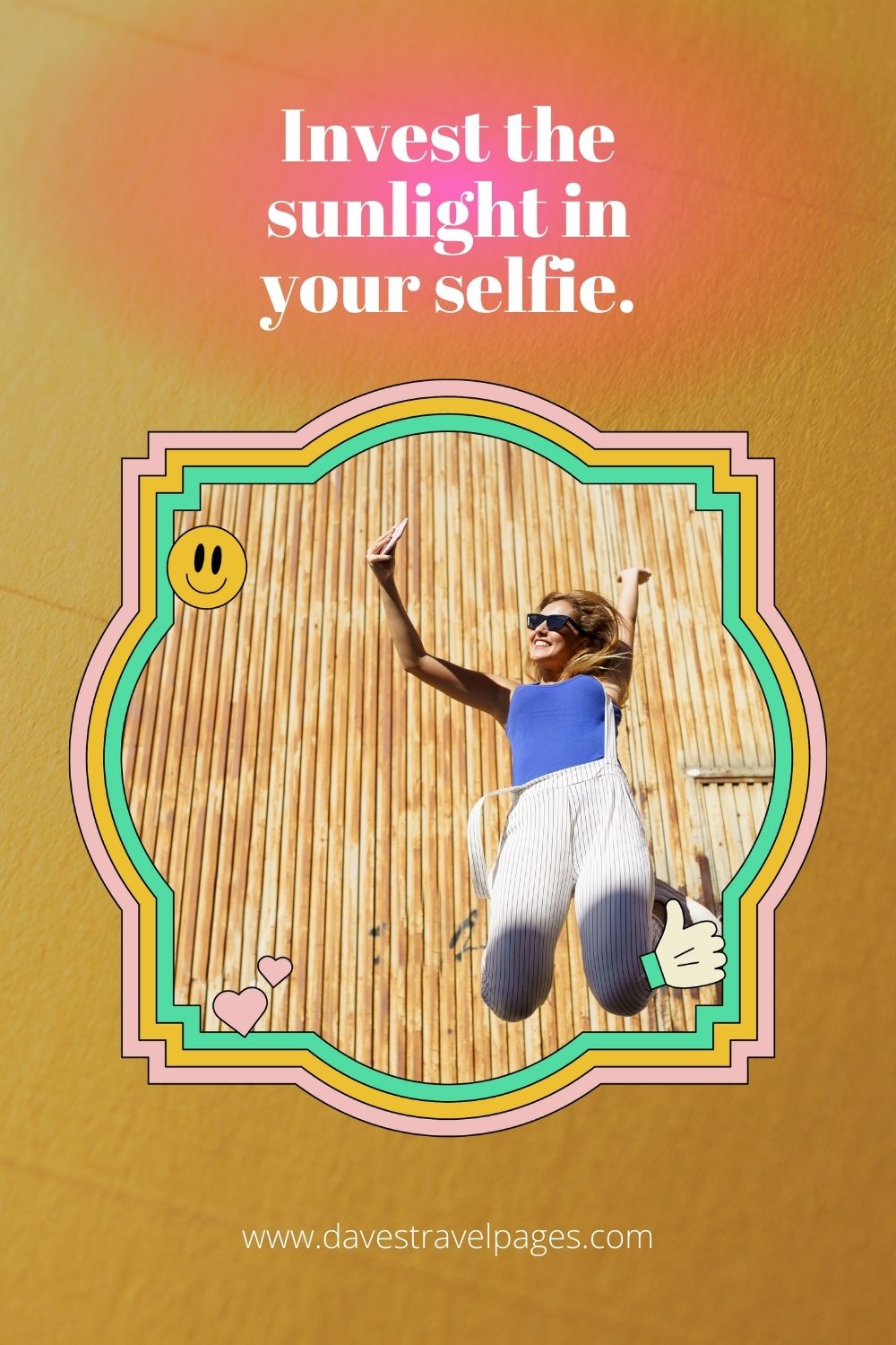 Invest the sunlight in your selfie.