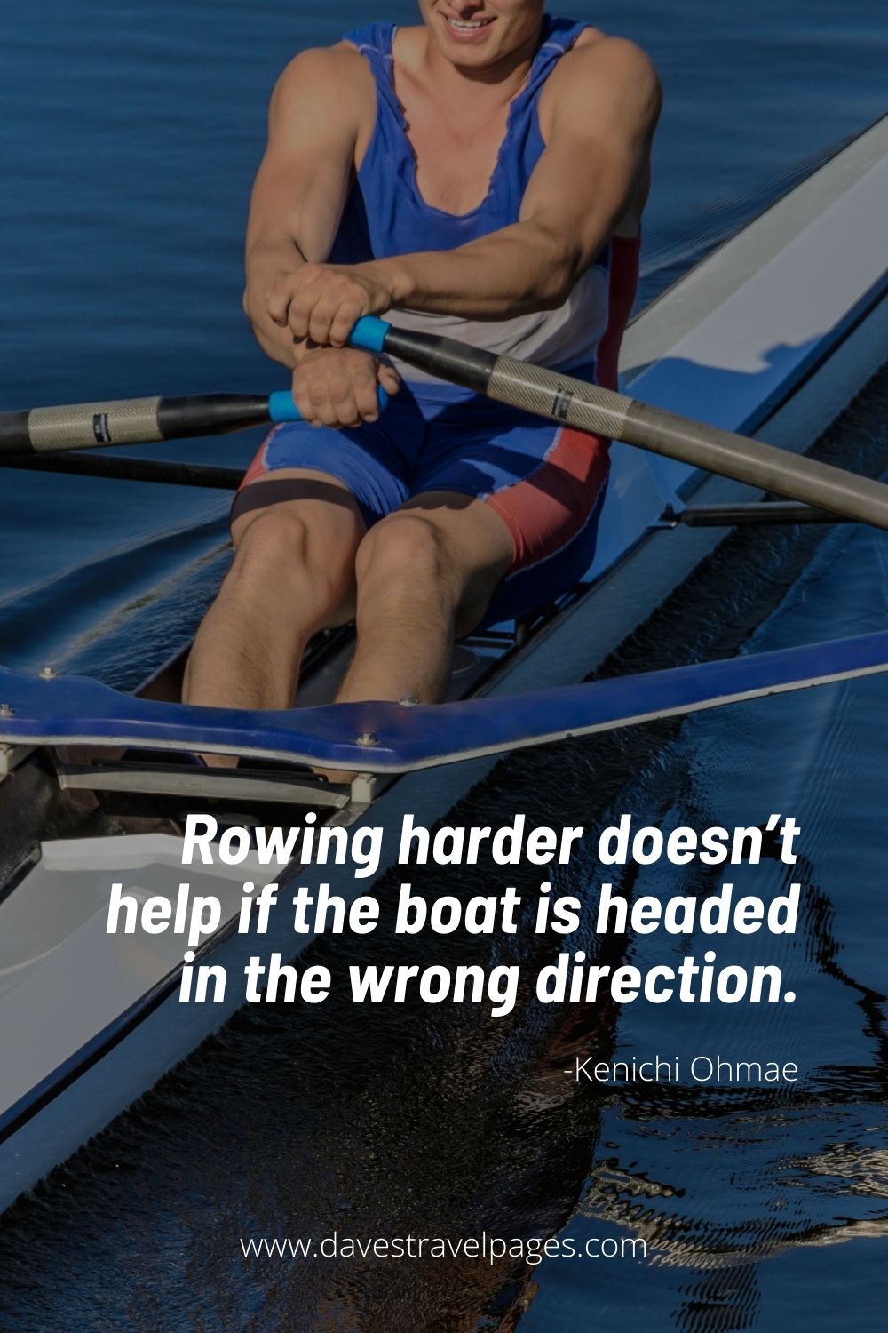 Rowing quotes: Rowing harder doesn’t help if the boat is headed in the wrong direction.