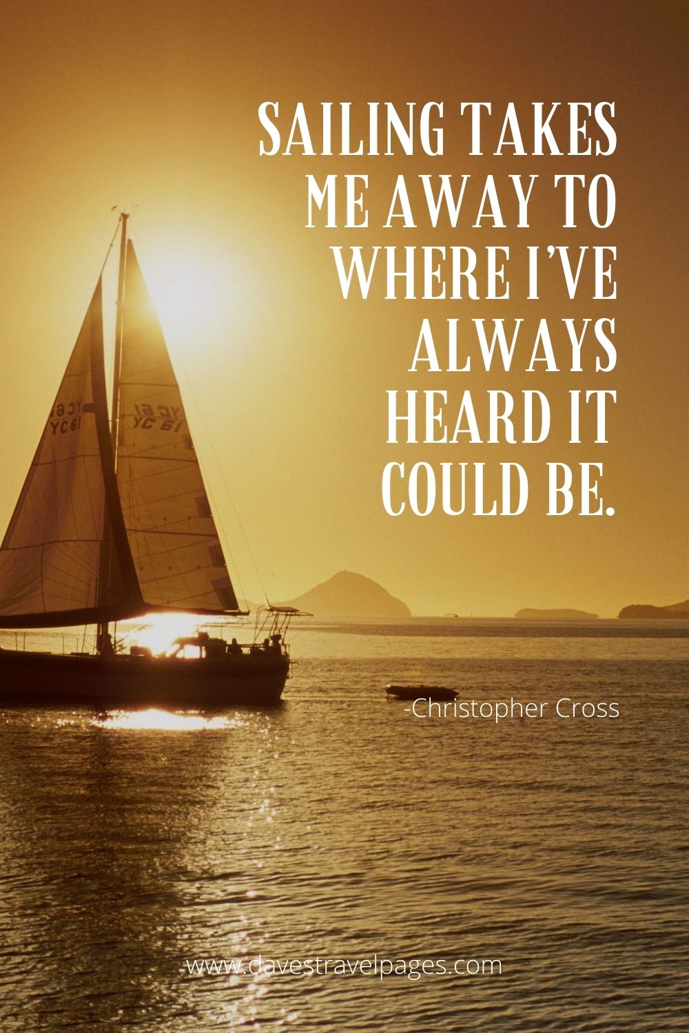 Sailing takes me away to where I’ve always heard it could be.