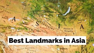 Most Well Known Landmarks Of Asia