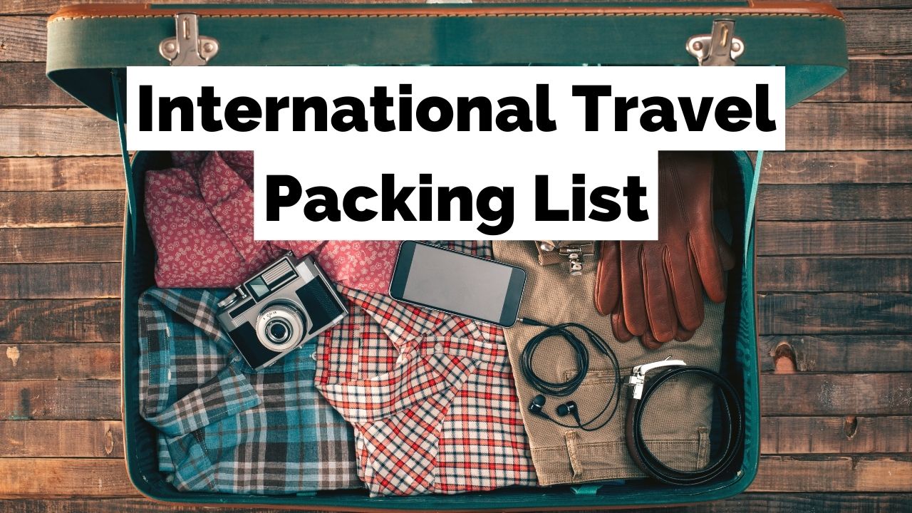 International Travel Packing Checklist - The Ultimate Guide!