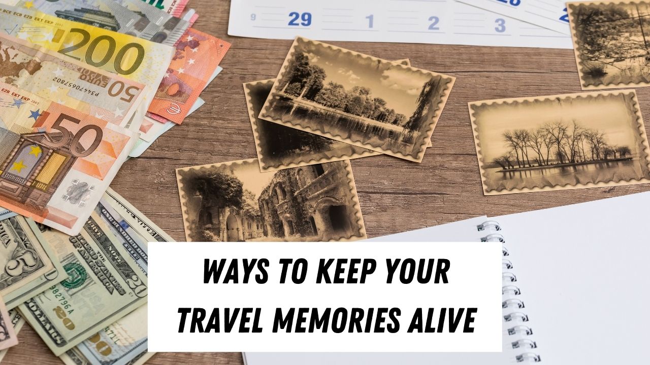 Creative ways to keep your travel memories alive