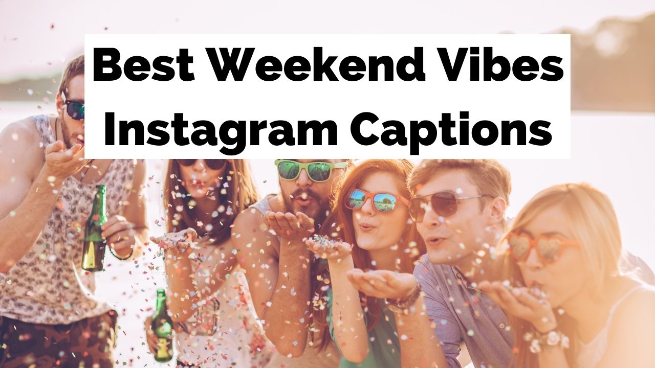 Best Weekend Vibes Captions For Instagram