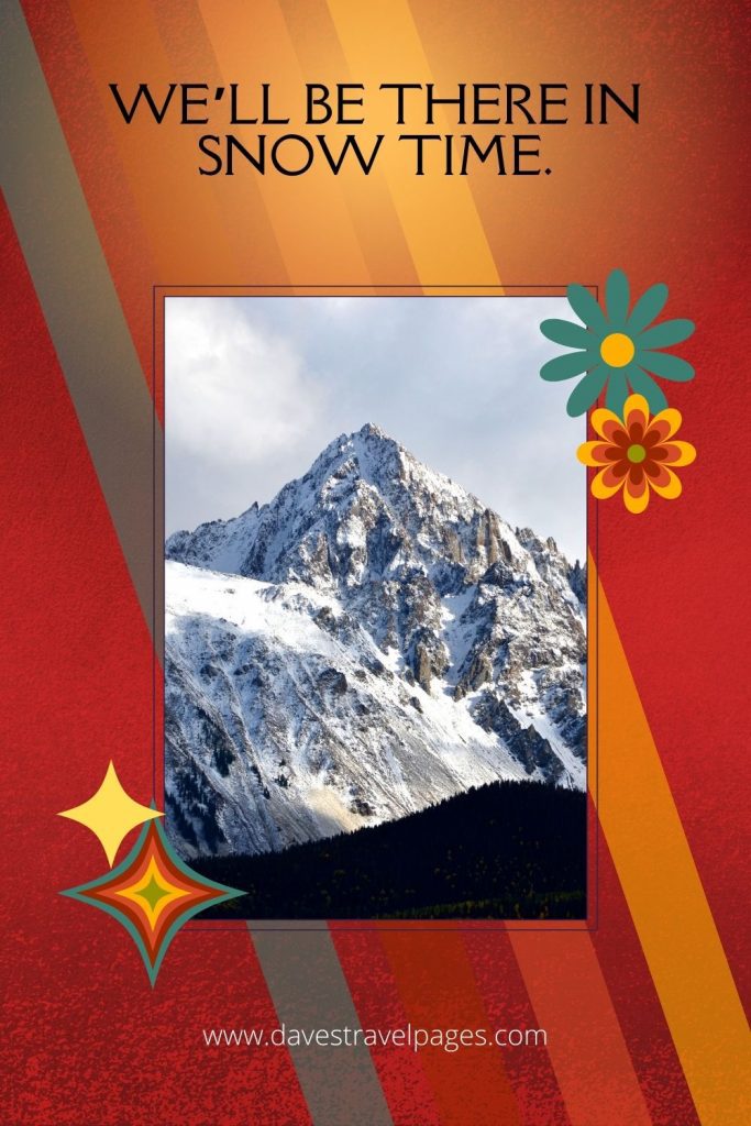 We'll be there in snow time