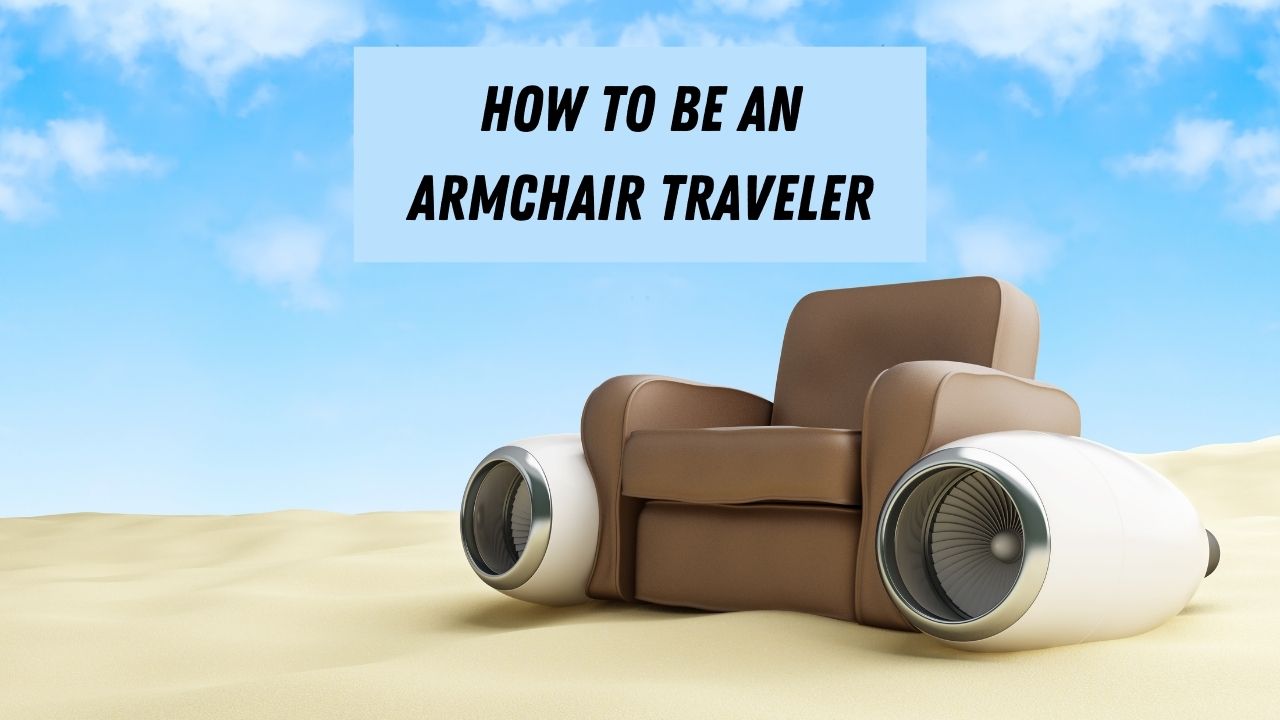 Ways to travel the world virtually from the comfort of your armchair