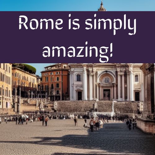Rome is simply amazing!