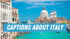 Captions, Puns, and Quotes about Italy